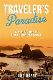 Traveler's paradise - rio. Travel Guide for Rio de Janeiro Brazil cover image