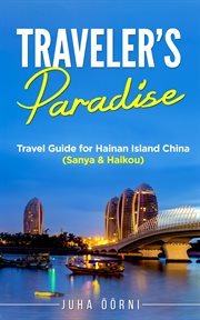 Traveler's paradise - hainan island. Travel Guide for Hainan Island China (Sanya & Haikou) cover image