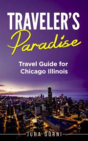 Traveler's paradise - chicago. Travel Guide for Chicago Illinois cover image