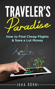 Traveler's paradise - cheap flights. How to Find Cheap Flights & Save a Lot Money cover image
