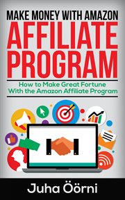 Make money with amazon affiliate program. How to Make Great Fortune With the Amazon Affiliate Program cover image