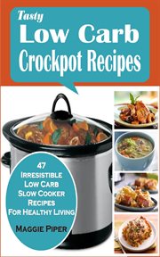 Tasty low-carb crockpot recipes. 47 Irresistible Low Carb Slow Cooker Recipes For Healthy Living cover image