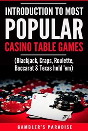 Introduction to most popular casino table games. (Blackjack, Craps, Roulette, Baccarat & Texas hold 'em) cover image