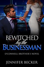 Bewitched by the businessman. An O'Connel Brother's Novel cover image