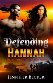Defending hannah. Delta Force Defenders Novel cover image