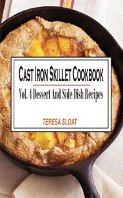 Cast iron skillet cookbook vol. 4 dessert and side dish recipes. Dessert And Side Dish Recipes cover image