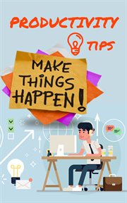 Productivity tips. Make Things Happen cover image