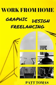 Work from home. Starting Your Career In Graphic Design Freelancing cover image