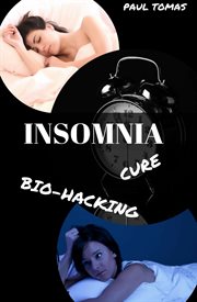 Insomnia cure:. Biohacking Your Way to Sleep cover image