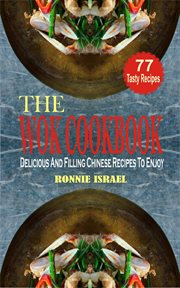 The wok cookbook : delicious and filling Chinese recipes to enjoy cover image