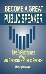 Become a great public speaker. Tips & Guidelines For An Effective Public Speech cover image