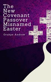 The new covenant passover misnamed easter. Book for the Lent cover image