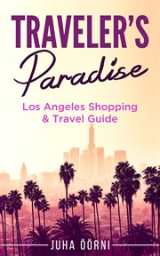 Traveler's paradise - los angeles shopping & travel guide 2018. (About Los Angeles California, Things to do in Los Angeles, Must see locations in Los Angeles, Shopp cover image