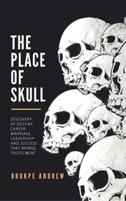 The place of skull. Discovery of Destiny, Career, Marriage, Leadership and Success that brings Fulfillment cover image