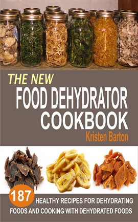 Complete Dehydrator Cookbook: How to Dehydrate Fruit, Vegetables, Meat &  More