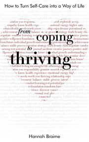 From coping to thriving. How to Turn Self-Care Into a Way of Life cover image