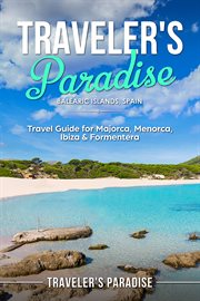 Traveler's paradise - bаlеаriс iѕlаndѕ, spain. Travel Guide for Majorca, Menorca, Ibiza & Formentera cover image