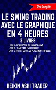 Le swing trading avec le graphique en 4 heures 1-3. Books #1-3 cover image