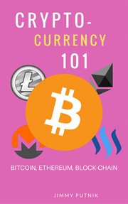 Cryptocurrency 101. A 2018 Simple Beginners Guide to Buying, Investing, Trading and Mining Bitcoin, Ethereum, Litecoin a cover image