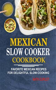 Mexican slow cooker cookbook. Favorite Mexican Recipes For Delightful Slow Cooking cover image