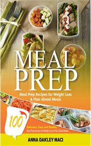 Meal prep. 100 Delicious, Easy, & Healthy Meal Prep Recipes For Weight Loss & Plan Ahead Meals (Meal Planning, cover image