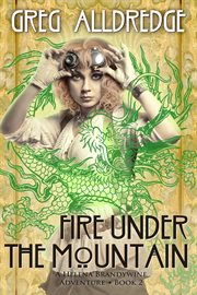 Fire under the mountain. A Helena Brandywine Adventure cover image