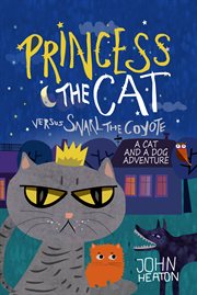 Princess the cat versus snarl the coyote. A Cat and Dog Adventure cover image