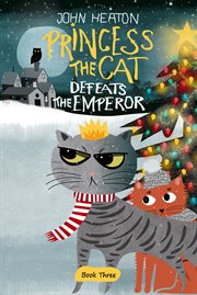 Princess the cat defeats the emperor. A Cat and Dog Children's Book Christmas Caper cover image