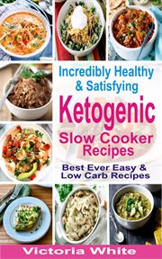 Incredibly healthy and satisfying ketogenic slow cooker recipes. Best Ever Easy and Low Carb Recipes cover image