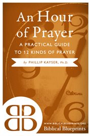An hour of prayer. A Practical Guide to 12 Kinds of Prayer cover image