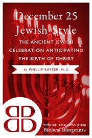 December 25 jewish-style. The Ancient Jewish Celebration Anticipating the Birth of Christ cover image