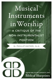 Musical instruments in worship. A Critique of the Non-Instrumentalist Position cover image