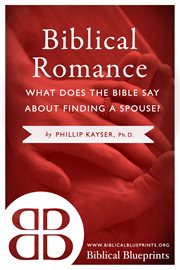 Biblical romance. What Does the Bible Say About Finding a Spouse? cover image