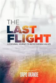The last flight: a personal journey to rediscovering values cover image