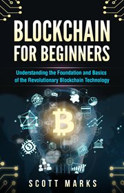 Blockchain for beginners. Guide to Understanding the Foundation and Basics of the Revolutionary Blockchain Technology cover image