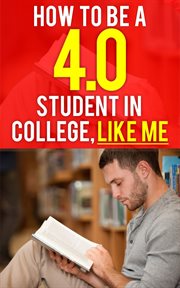 How to be a 4.0 gpa student in college, like me cover image