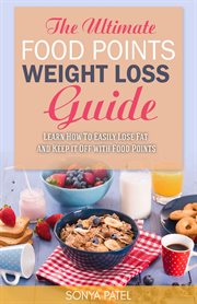The ultimate food points weight loss guide. Learn How To Easily Lose Fat and Keep it Off With Food Points cover image