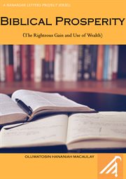 Biblical prosperity. The Righteous Gain and Use of Wealth cover image