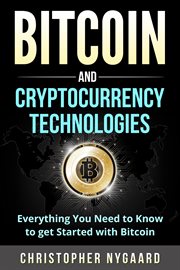 Bitcoin and cryptocurrency technologies: everything you need to know to get started with bitcoin. Everything You Need To Know To Get Started With Bitcoin cover image
