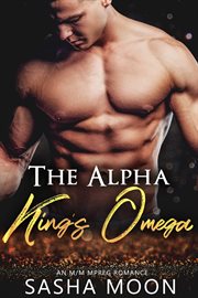 The alpha king's omega. MM Alpha Omega Fated Mates Mpreg Shifter cover image