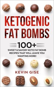 Ketogenic fat bombs. 100+ Sweet & Savory Keto Fat Bomb Recipes That Will Leave You Wanting More! cover image