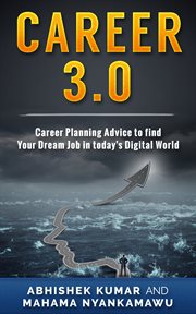 Career 3.0. Practical Career Planning Advice to Find your Dream Job in Today's Digital World cover image