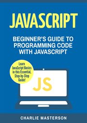 Javascript. Beginner's Guide to Programming Code with JavaScript cover image