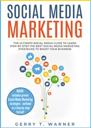 Social media marketing. The Ultimate Guide to Learn Step-by-Step the Best Social Media Marketing Strategies to Boost Your Bu cover image