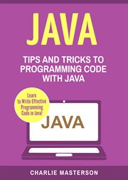 Java. Tips and Tricks to Programming Code with Java cover image