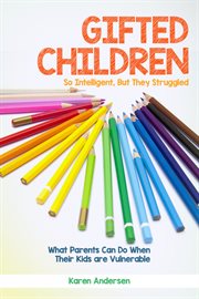 Gifted children. So Intelligent, But They Struggled What Parents Can Do When Their Kids are Vulnerable cover image