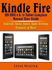 Kindle fire hd hdx 8 & 10 tablet complete manual user guide. Android, Alexa, Specs, Apps, Settings, Features, & More cover image