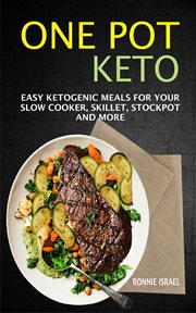 One pot keto. Easy Ketogenic Meals For Your Slow Cooker, Skillet, Stockpot And More cover image
