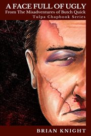 A face full of ugly. Tulpa Chapbook Series - From the Misadventures of Butch Quick cover image