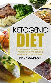 Ketogenic diet. Better Energy, Performance, & Natural Fat-Burning Masterclass For The Smart - The Perfect Keto Meal cover image